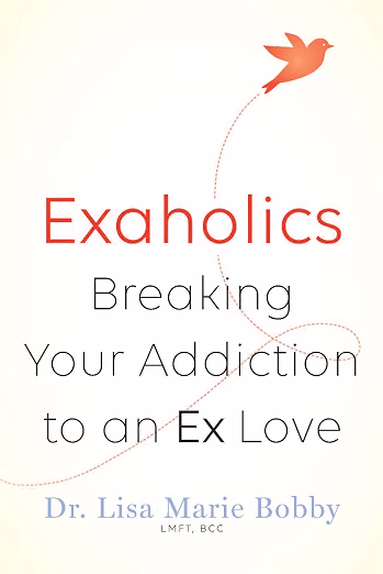 Exaholics Breaking Your Addiction To an Ex Love